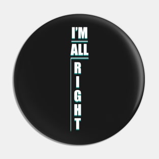 IM ALL RIGHT Shirt! iniverse Pin