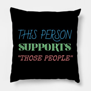 This person supports those people generic social justice Pillow