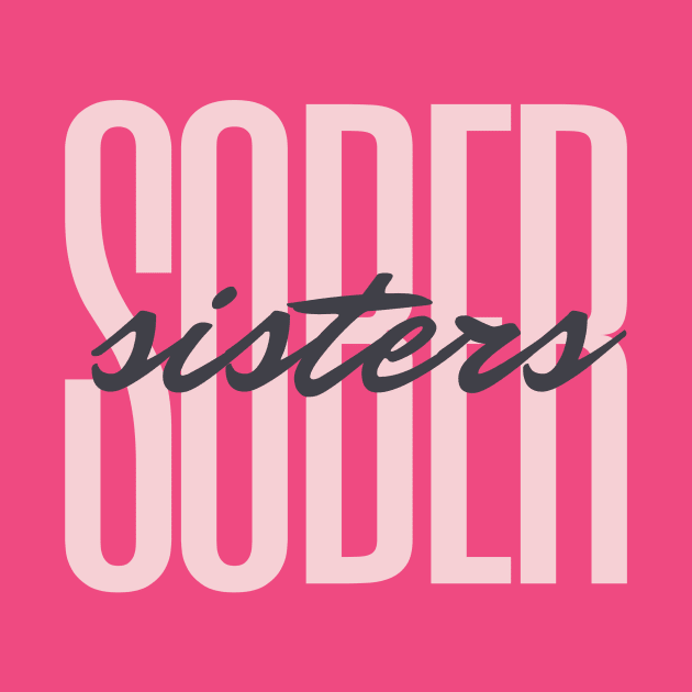 Sober Sisters Alcoholic Addict Recovery by RecoveryTees