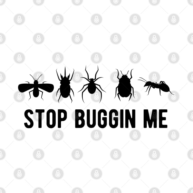 Entomology - Stop  buggin me by KC Happy Shop