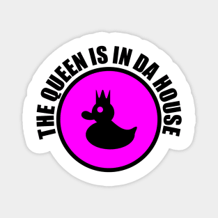 THE QUEEN IS IN DA HOUSE Magnet