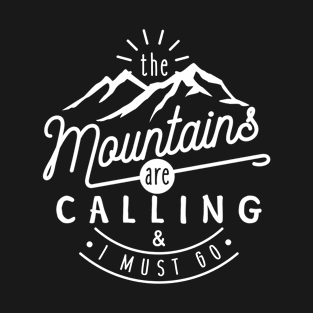 The Mountains Are Calling And I Must Go T-Shirt