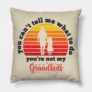 You Can't Tell Me What To Do You're Not My Granddaughter Pillow