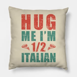 iItaly Hug Me I'm 1/2 Italian Vintage Pillow