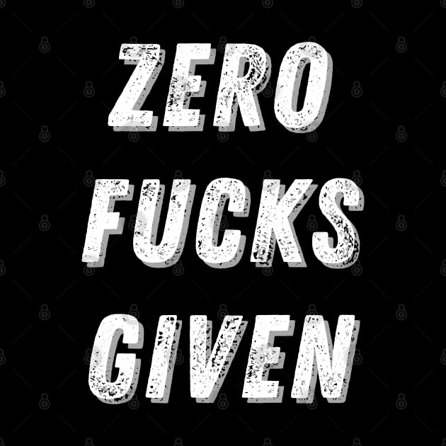 ZERO FUCKS GIVEN - Sarcastic Quote by T-Shirt Dealer