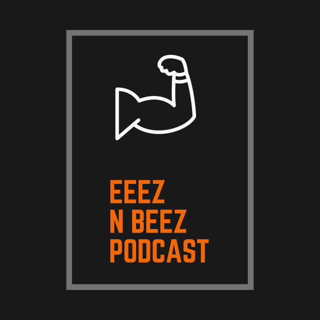 Eeez N Beez Flex by Eeez N Beez Podcast Merch