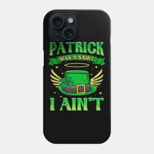 St Patrick Was A Saint I Ain't Funny Irish Quotes Humor Phone Case