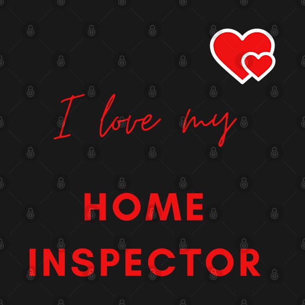 I Love My Home Inspector by Murder Bunny Tees