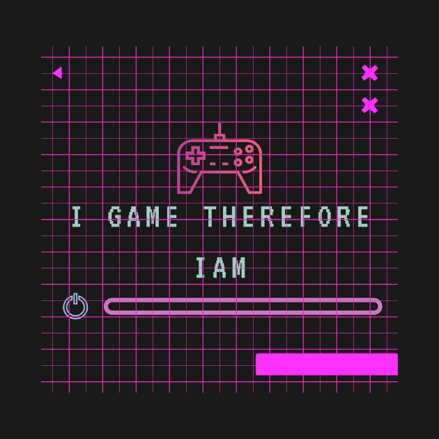 I GAME THEREFORE I AM by Oncom's brick