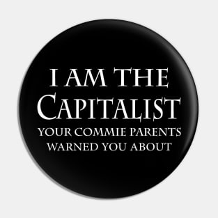 I Am The Capitalist Your Commie Parents Warned You About Pin