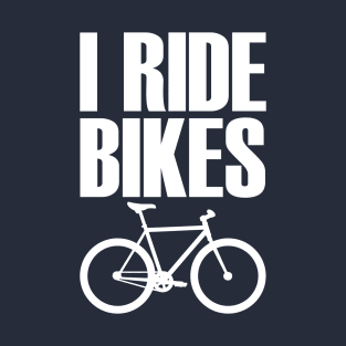 I Ride Bikes - Cyclist Artwork T-Shirt