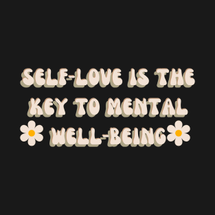 Self-love is the key to mental well-being | mindset is everything T-Shirt