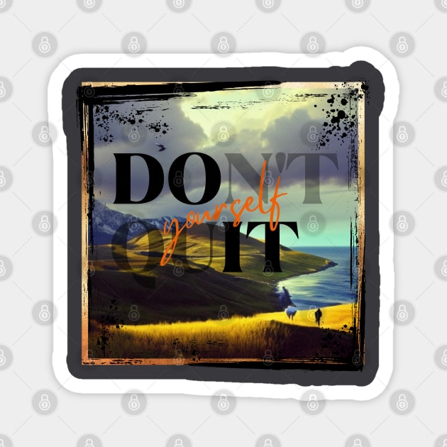 Don't quit yourself Magnet by NTGraphics