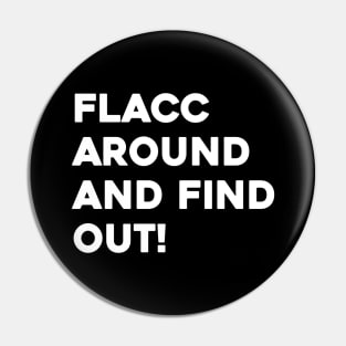 Flacc Around and Find Out Pin