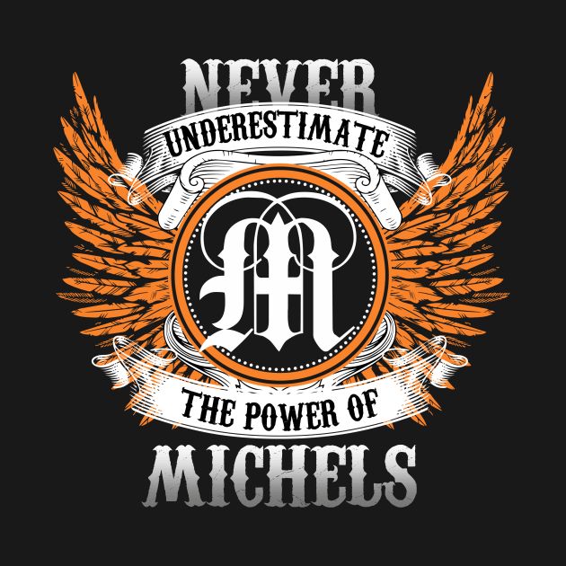 Michels Name Shirt Never Underestimate The Power Of Michels by Nikkyta