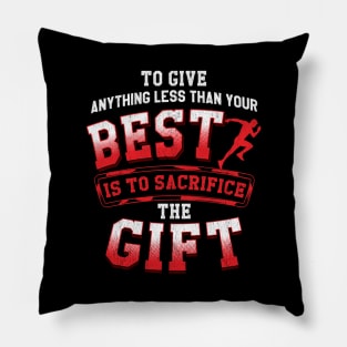 Anything Less Than Your Best Is Sacrificing A Gift Pillow