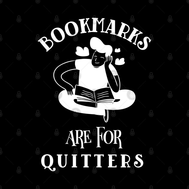 Bookmarks Are For Quitters Reading Bookish Book Lover Bookworm Bibliophile by LadySaltwater