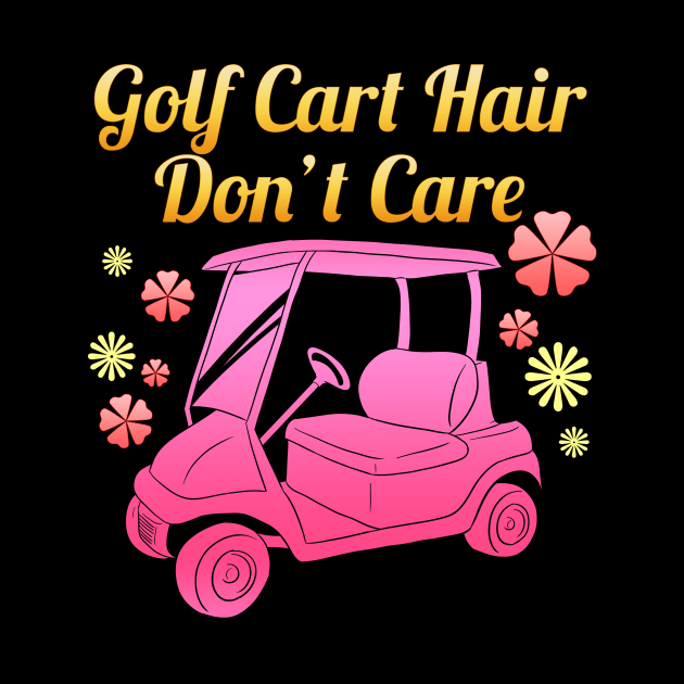 Golf Cart Hair Don't Care Golf Player Golf Lover by Crazy Shirts