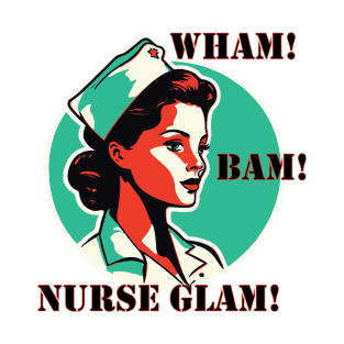 Pop art Nurse Wham! Bam! Nurse Glam! Nursing Nurse gift T-Shirt