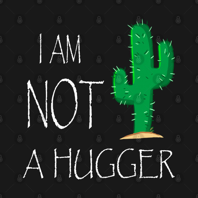 Disover I Am NOT a Hugger - Hugger - T-Shirt