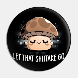 Let That Shiitake Go Pin