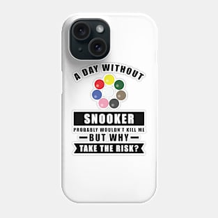 A day without Snooker probably wouldn't kill me but why take the risk Phone Case