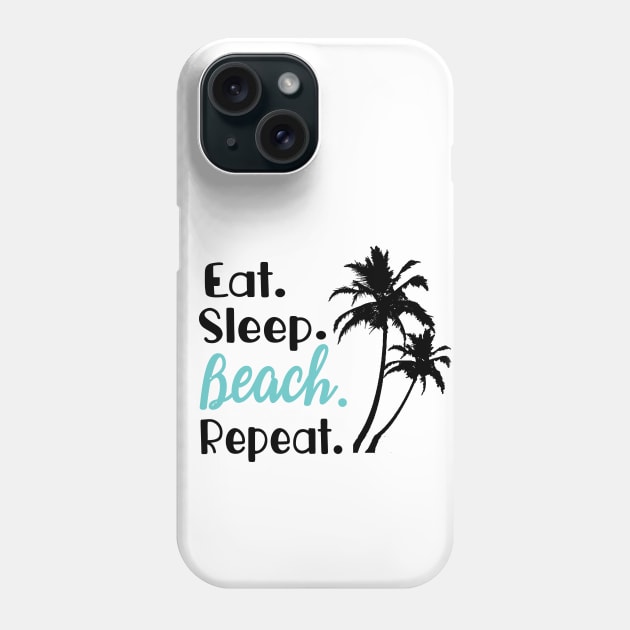 Eat Sleep Beach Repeat Phone Case by FruitflyPie