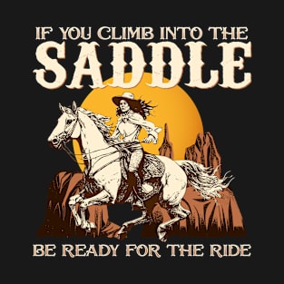 If You Climb Into The Saddle Be Ready For The Ride I Horse T-Shirt