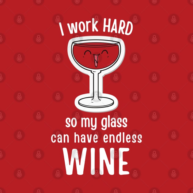 I Work Hard So My Can Glass Have Endless Wine by hudoshians and rixxi