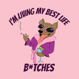 I'M LIVING MY BEST LIFE b!TCHES T-Shirt