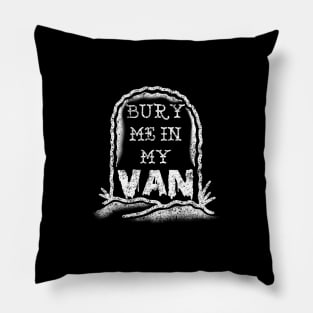 BURY ME IN MY VAN Pillow