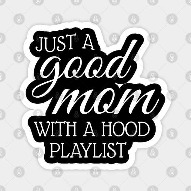 Just A Good Mom With A Hood Playlist Magnet by WorkMemes