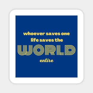 Whoever saves one life saves the world entire Magnet