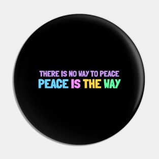 There is no way to peace. Peace is the way Pin