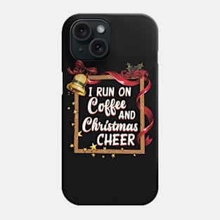 I Run On Coffee And Christmas Cheer Phone Case