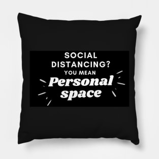 Social distancing? You mean personal space Pillow