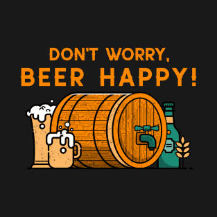 Don't worry beer happy barrel beer day beer lovers T-Shirt