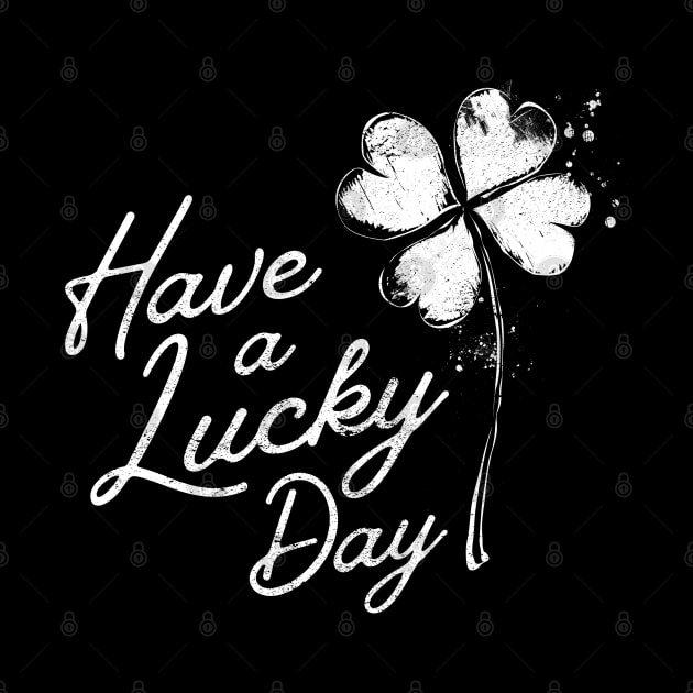 Have a Lucky Day by Monochromania