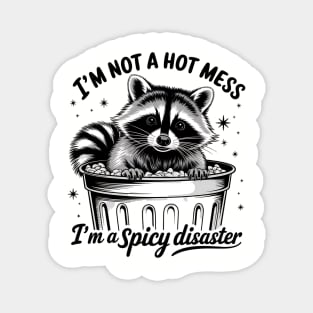 I'm Not A Hot Mess, I'm A Spicy Disaster – Funny Raccoon Quote Magnet