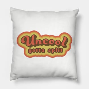 Uncool gotta split Pillow