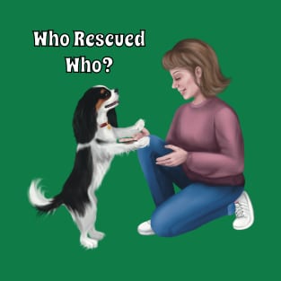 Who Rescued Who, Tri Colored Cavalier King Charles Spaniel T-Shirt