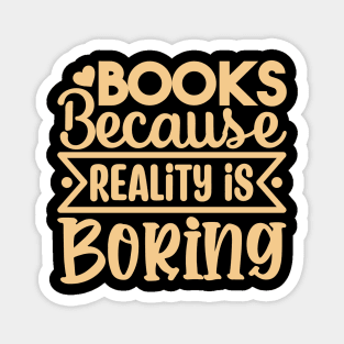 Books Because Reality is Boring Magnet