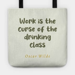 Work Is The Curse Of The Drinking Class Oscar Wilde Quote Tote