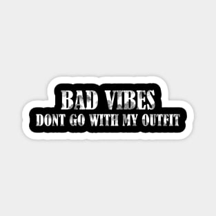 Bad vibes don't go with my outfit Magnet