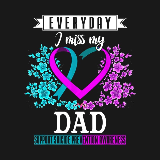 Everyday I Miss My Dad Suicide Prevention Awareness by wilson