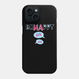 Be Happy Phone Case