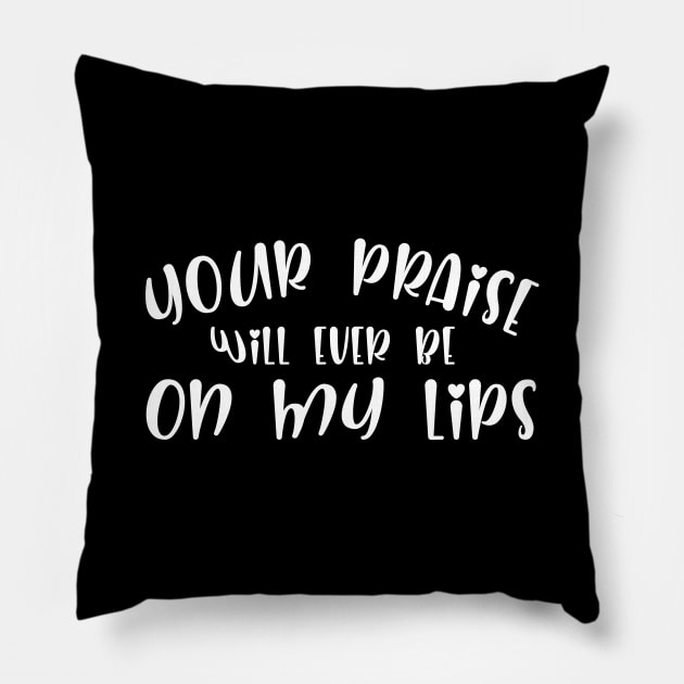 Your Praise Will Be Ever On My Lips Pillow by teesumi