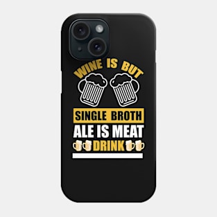 Wine Is But Single Broth ale Is Meat Drink And Cloth T Shirt For Women Men Phone Case