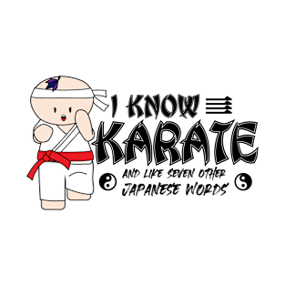 I Know Karate And Like Seven Other Japanese Words T-Shirt