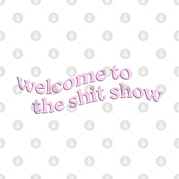 Welcome to the Shit Show by ayeyokp